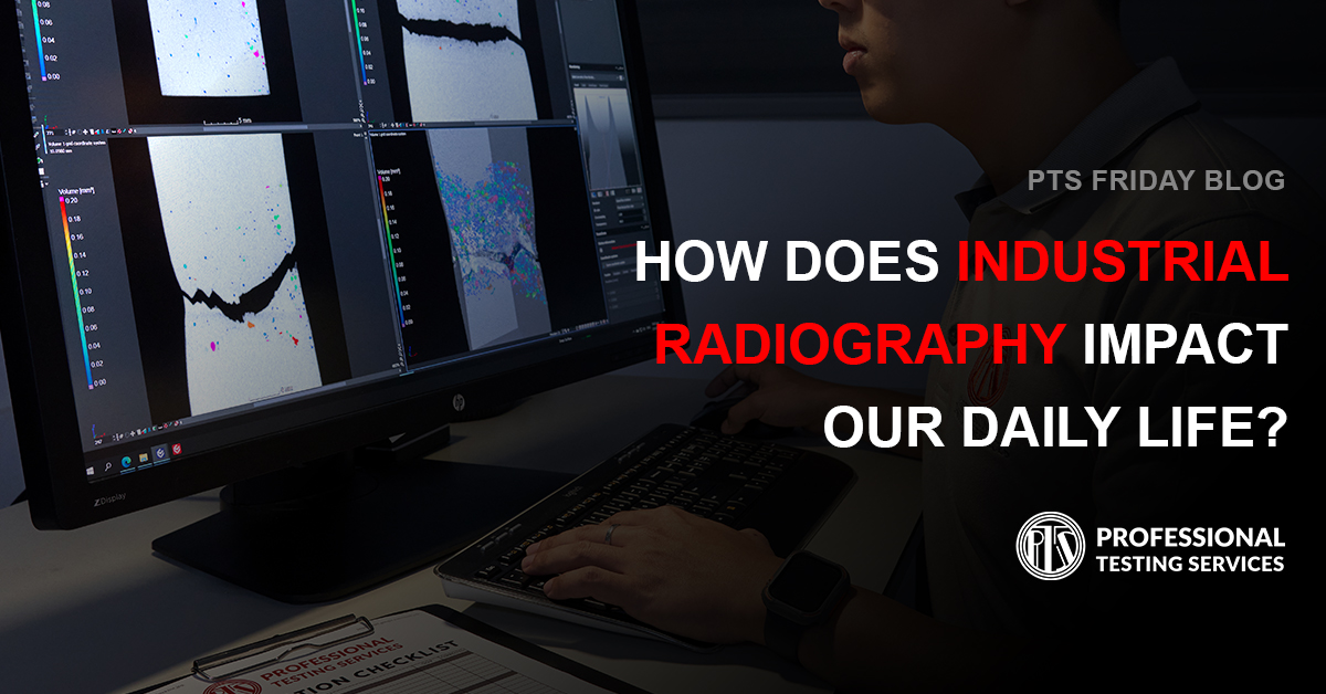 How Does Industrial Radiography Impact Our Daily Life? Professional Testing Services
